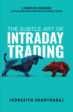 The Subtle Art Of Intraday Trading: A Complete Handbook On How To Make Quick Profit From Day Trading In Stocks (English)