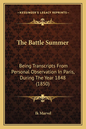 The Battle Summer: Being Transcripts From Personal Observation In Paris, During The Year 1848 (1850),Used