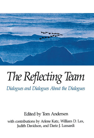 The Reflecting Team: Dialogues and Dialogues About the Dialogues,New