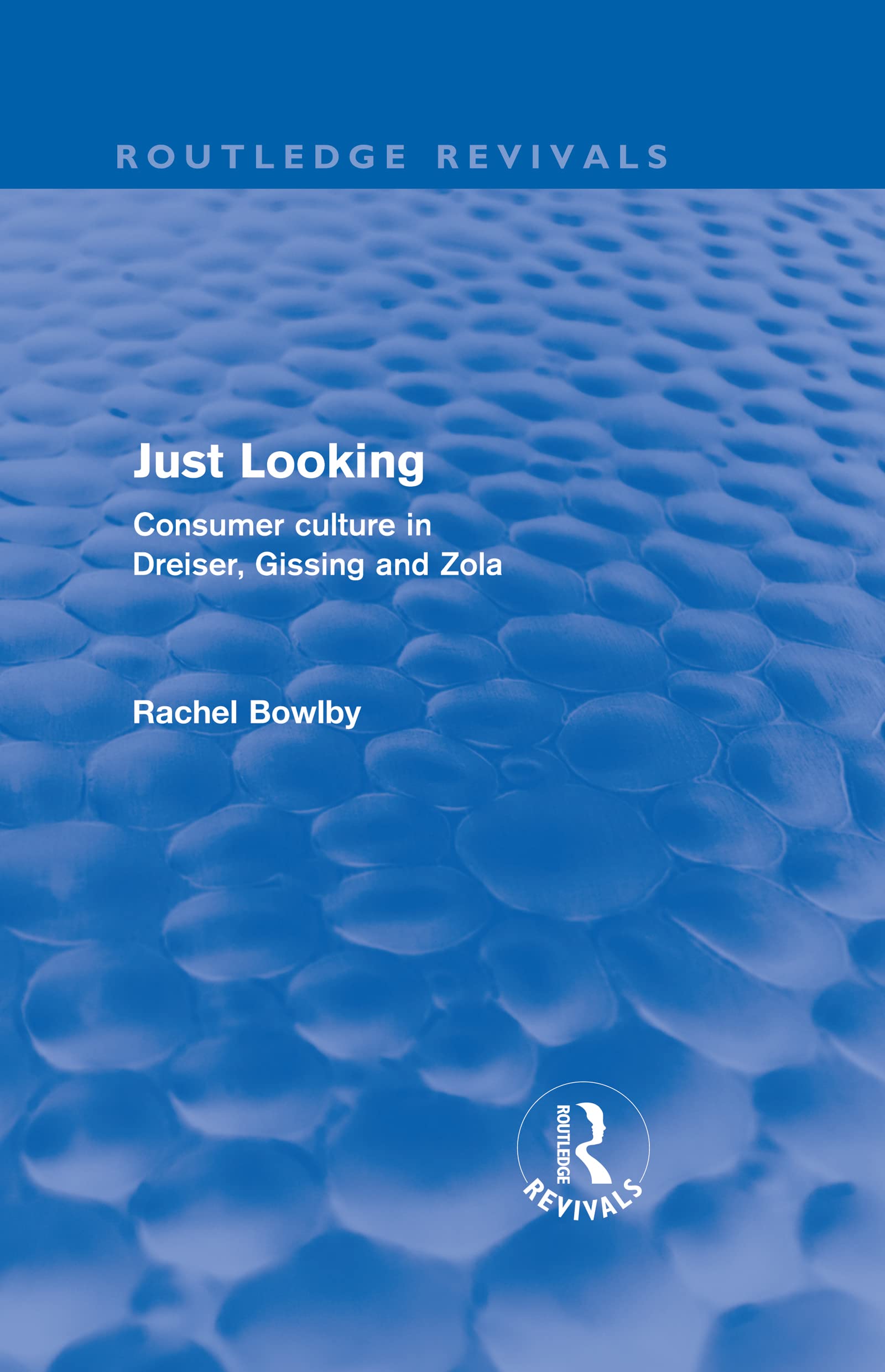 Just Looking (Routledge Revivals): Consumer Culture in Dreiser, Gissing and Zola,Used