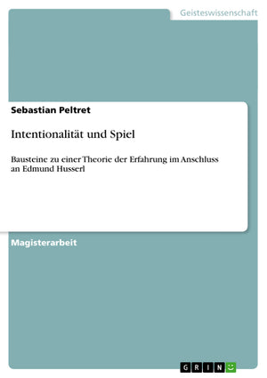 Intentionalitt und Spiel: Bausteine zu einer Theorie der Erfahrung im Anschluss an Edmund Husserl (German Edition),Used
