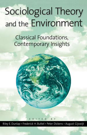 Sociological Theory and the Environment: Classical Foundations, Contemporary Insights,New