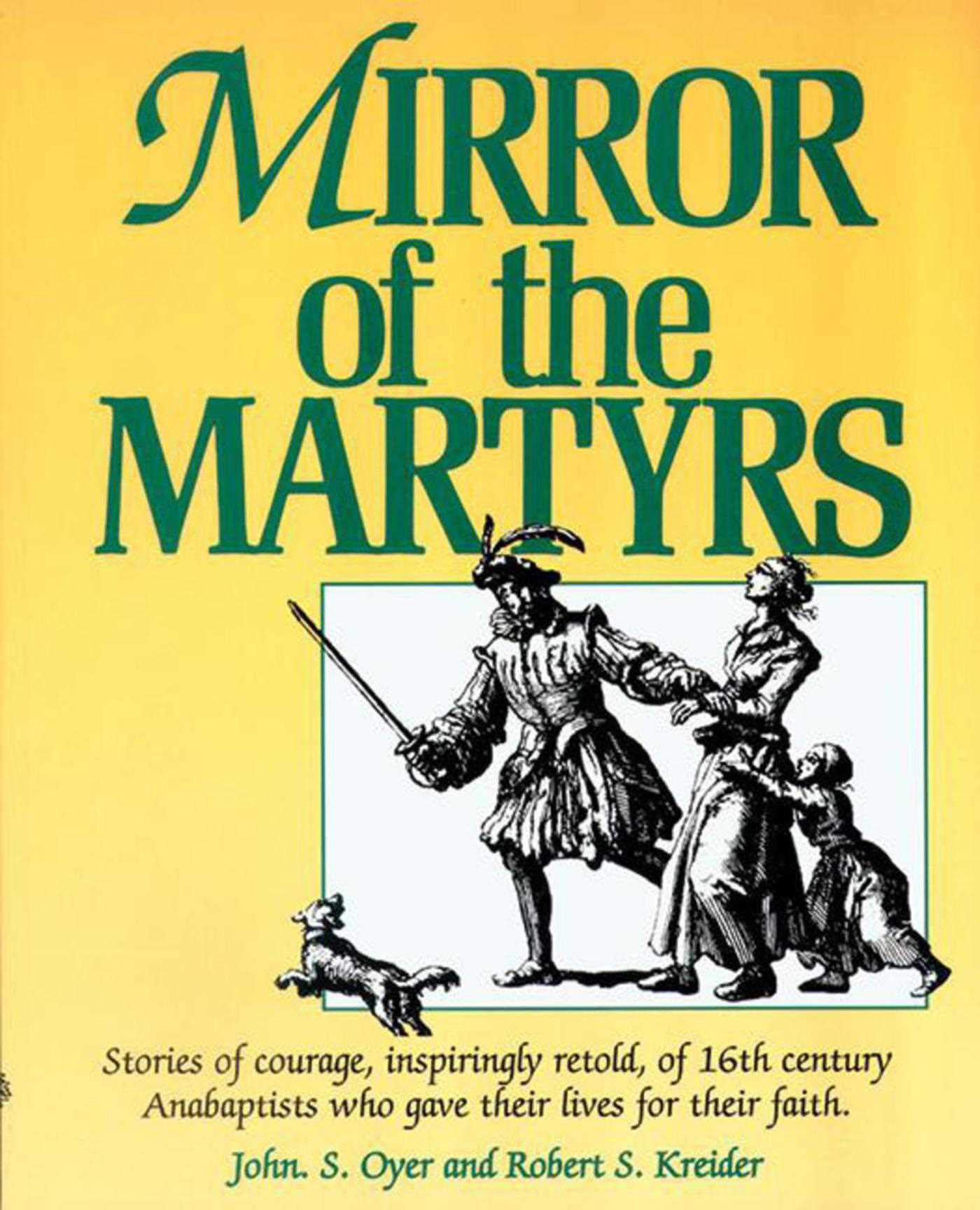 Mirror of the Martyrs: Stories Of Courage, Inspiringly Retold, Of 16Th Century Anabaptists Who Gave The,Used