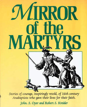Mirror of the Martyrs: Stories Of Courage, Inspiringly Retold, Of 16Th Century Anabaptists Who Gave The,Used
