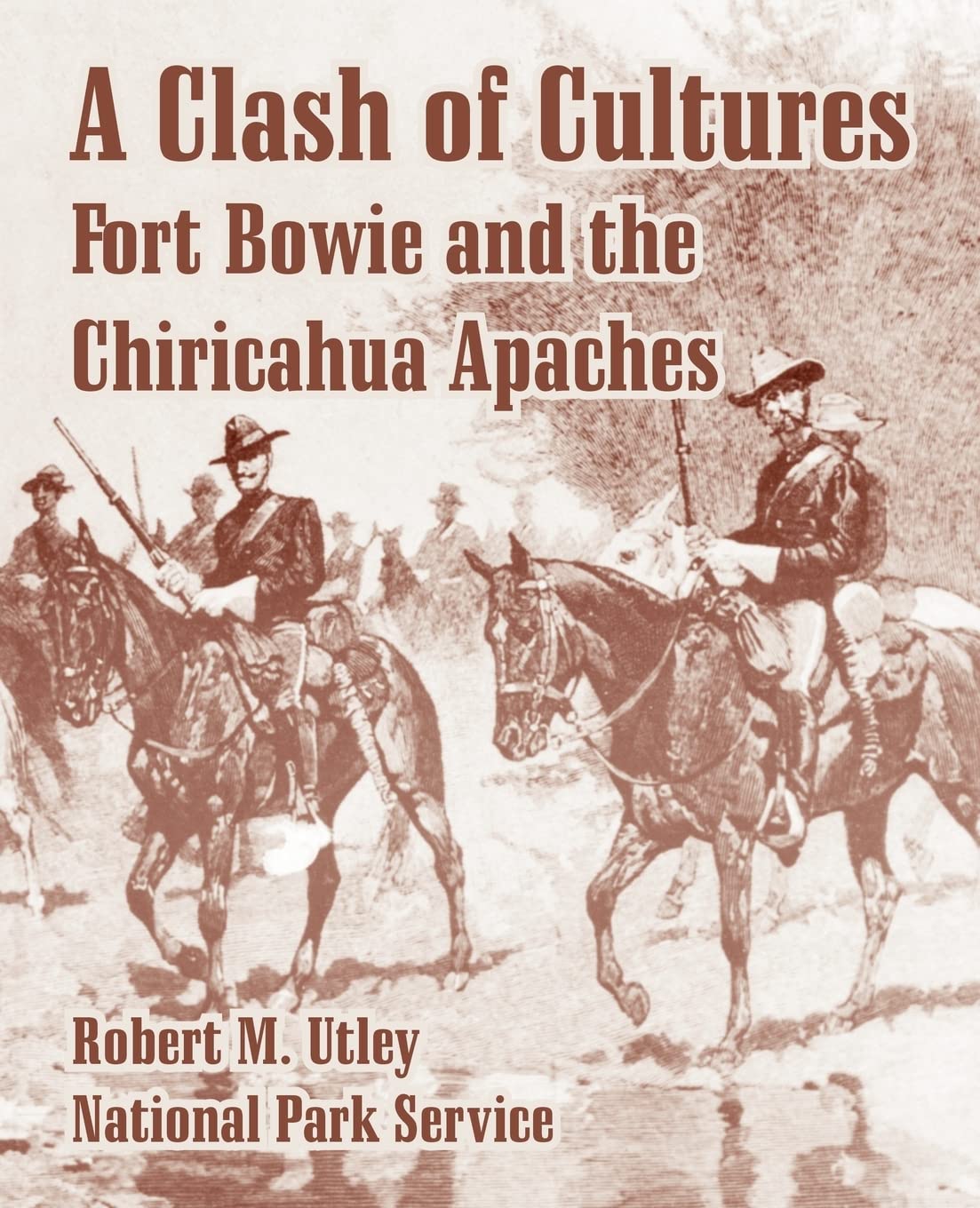 A Clash of Cultures: Fort Bowie and the Chiricahua Apaches,Used
