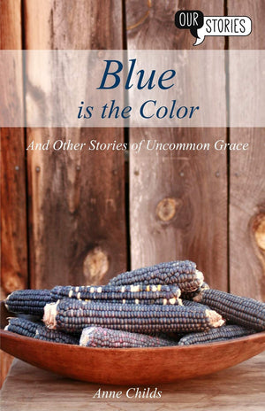 Blue is the Color: and Other Stories of Uncommon Grace (Our Stories),Used