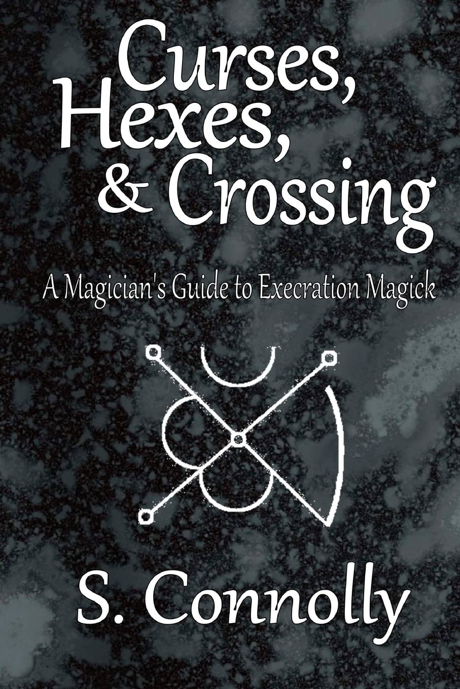 Curses, Hexes & Crossing: A Magician'S Guide To Execration Magick