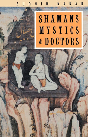 Shamans, Mystics and Doctors: A Psychological Inquiry into India and its Healing Traditions,Used