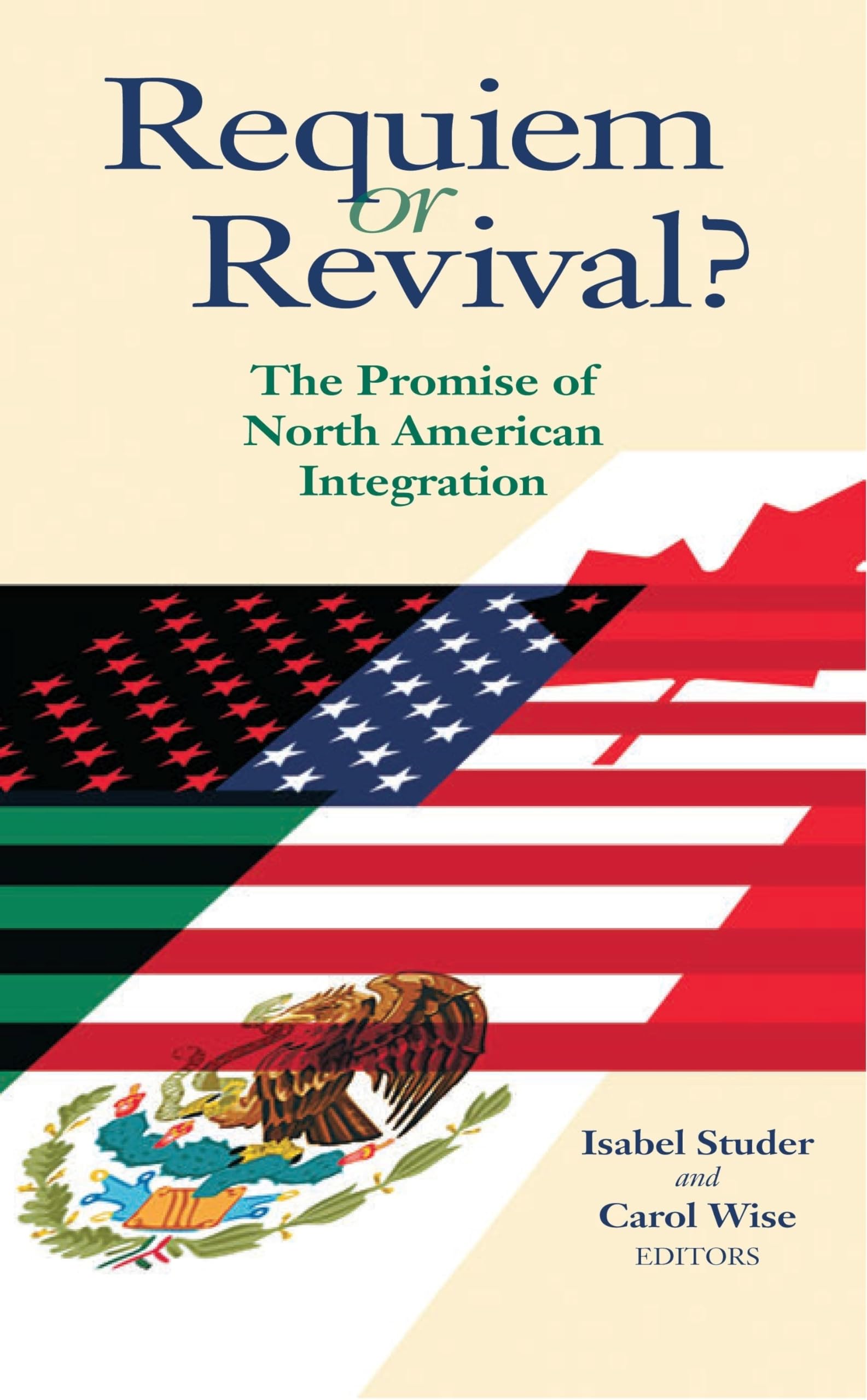Requiem Or Revival?: The Promise Of North American Integration,New
