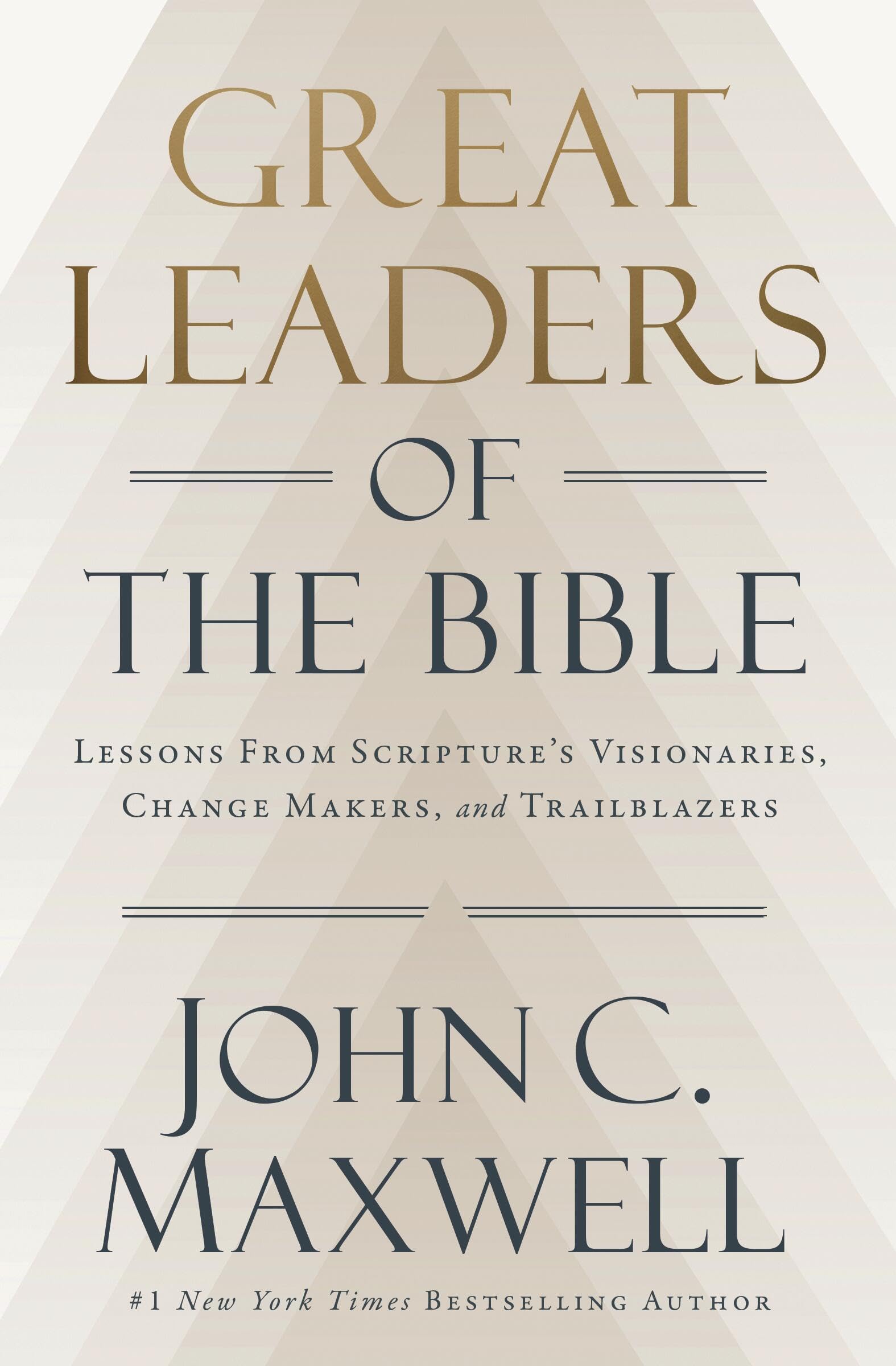 Great Leaders Of The Bible: Lessons From ScriptureS Visionaries, Change Makers, And Trailblazers