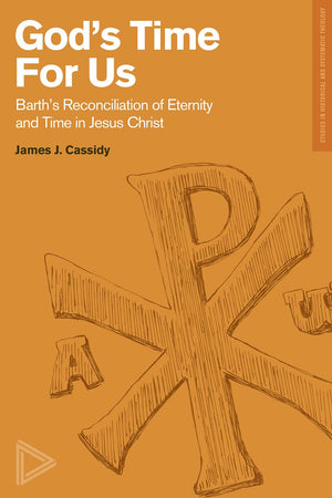 God'S Time For Us: Barth'S Reconciliation Of Eternity And Time In Jesus Christ (Studies In Historical And Systematic Theology),Used