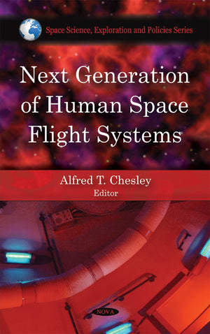 Next Generation of Human Space Flight Systems (In Space Science, Exploration and Policies),New