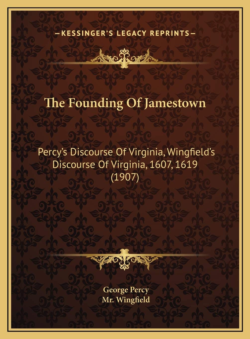 The Founding Of Jamestown: Percys Discourse Of Virginia, Wingfields Discourse Of Virginia, 1607, 1619 (1907)