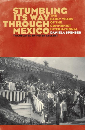 Stumbling Its Way Through Mexico: The Early Years Of The Communist International,Used
