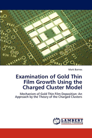 Examination of Gold Thin Film Growth Using the Charged Cluster Model: Mechanism of Gold Thin Film Deposition: An Approach by the,Used