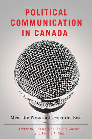 Political Communication in Canada: Meet the Press and Tweet the Rest (Communication, Strategy, and Politics),Used