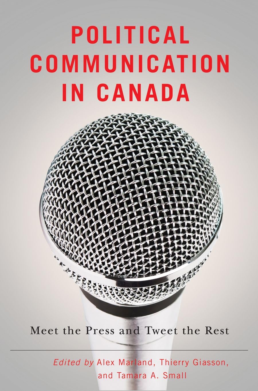 Political Communication in Canada: Meet the Press and Tweet the Rest (Communication, Strategy, and Politics),Used