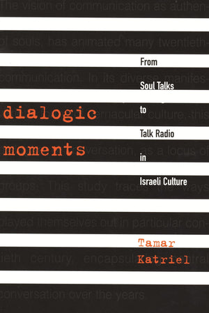 Dialogic Moments: From Soul Talks to Talk Radio in Israeli Culture (Raphael Patai Series in Jewish Folklore and Anthropology),Used