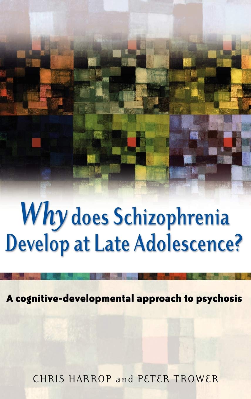 Why Does Schizophrenia Develop at Late Adolescence?: A CognitiveDevelopmental Approach to Psychosis,Used