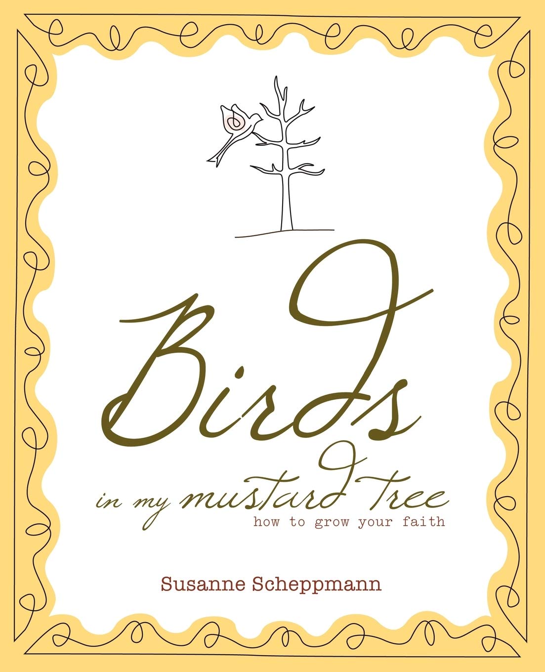 Birds in My Mustard Tree: How to Grow Your Faith,Used