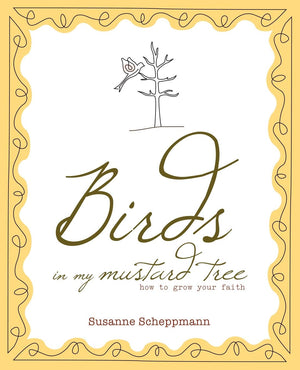 Birds in My Mustard Tree: How to Grow Your Faith,Used