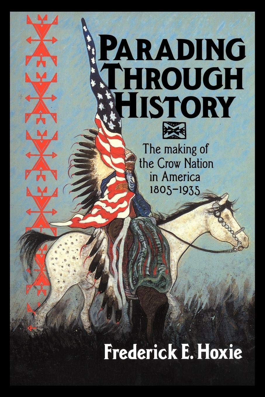 Parading through History: The Making of the Crow Nation in America 18051935 (Studies in North American Indian History),Used