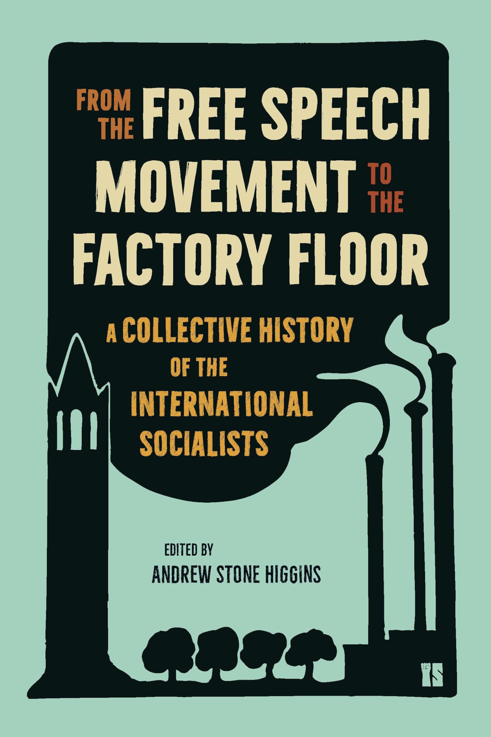 From The Free Speech Movement To The Factory Floor: A Collective History Of The International Socialists