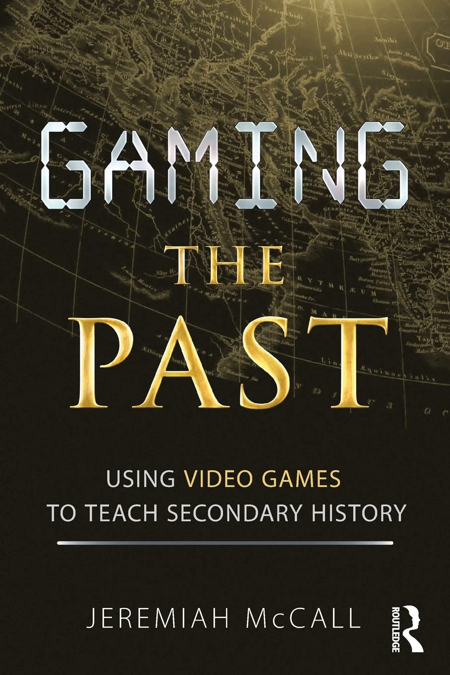 Gaming the Past: Using Video Games to Teach Secondary History,Used