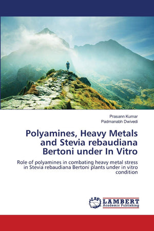 Polyamines, Heavy Metals and Stevia rebaudiana Bertoni under In Vitro: Role of polyamines in combating heavy metal stress in Ste,Used