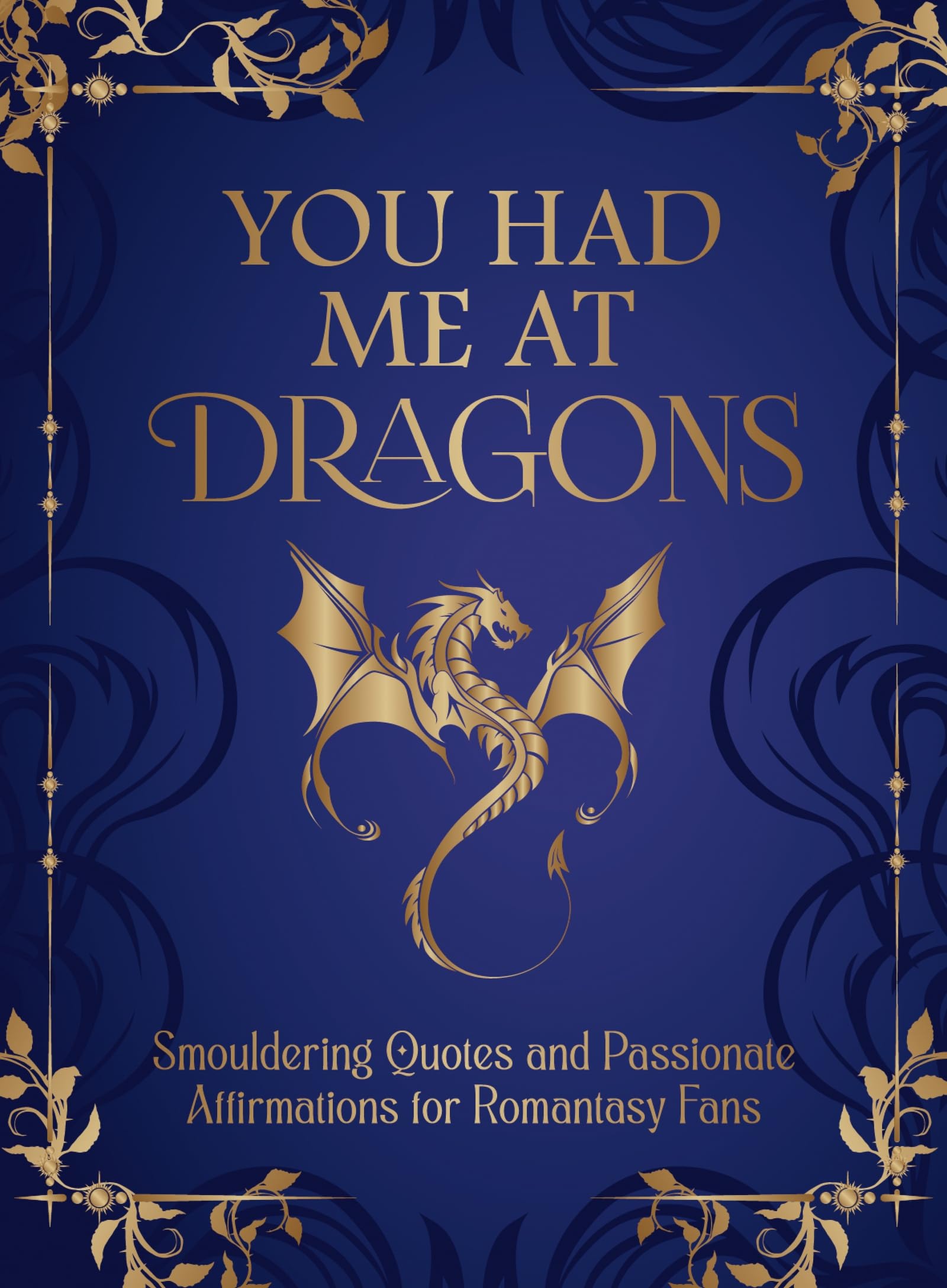 You Had Me at Dragons: Smouldering Quotes and Spicy Affirmations for Romantasy Fans