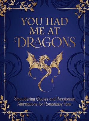 You Had Me at Dragons: Smouldering Quotes and Spicy Affirmations for Romantasy Fans