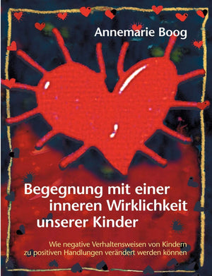 Begegnung mit einer inneren Wirklichkeit unserer Kinder: Wie negative Verhaltensweisen von Kindern zu positiven Handlungen vernd,Used