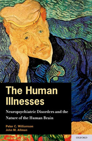 The Human Illnesses: Neuropsychiatric Disorders and the Nature of the Human Brain,Used