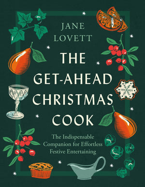 The GetAhead Christmas Cook: The Indispensable Companion For Effortless Festive Entertaining