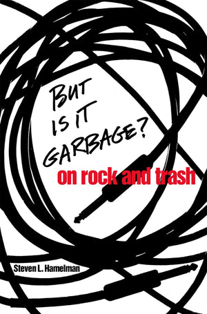 But Is It Garbage?: On Rock And Trash,Used