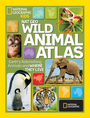 Nat Geo Wild Animal Atlas: Earth'S Astonishing Animals And Where They Live (National Geographic Kids)