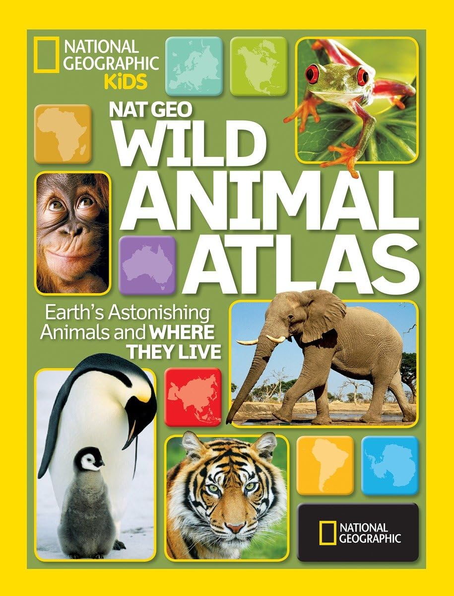 Nat Geo Wild Animal Atlas: Earth'S Astonishing Animals And Where They Live (National Geographic Kids)