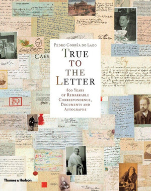 True to the Letter: 800 Years of Remarkable Correspondence, Documents, and Autographs,New