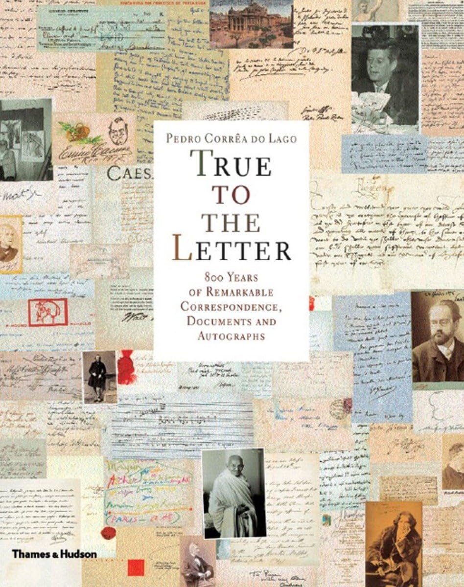 True to the Letter: 800 Years of Remarkable Correspondence, Documents, and Autographs,New
