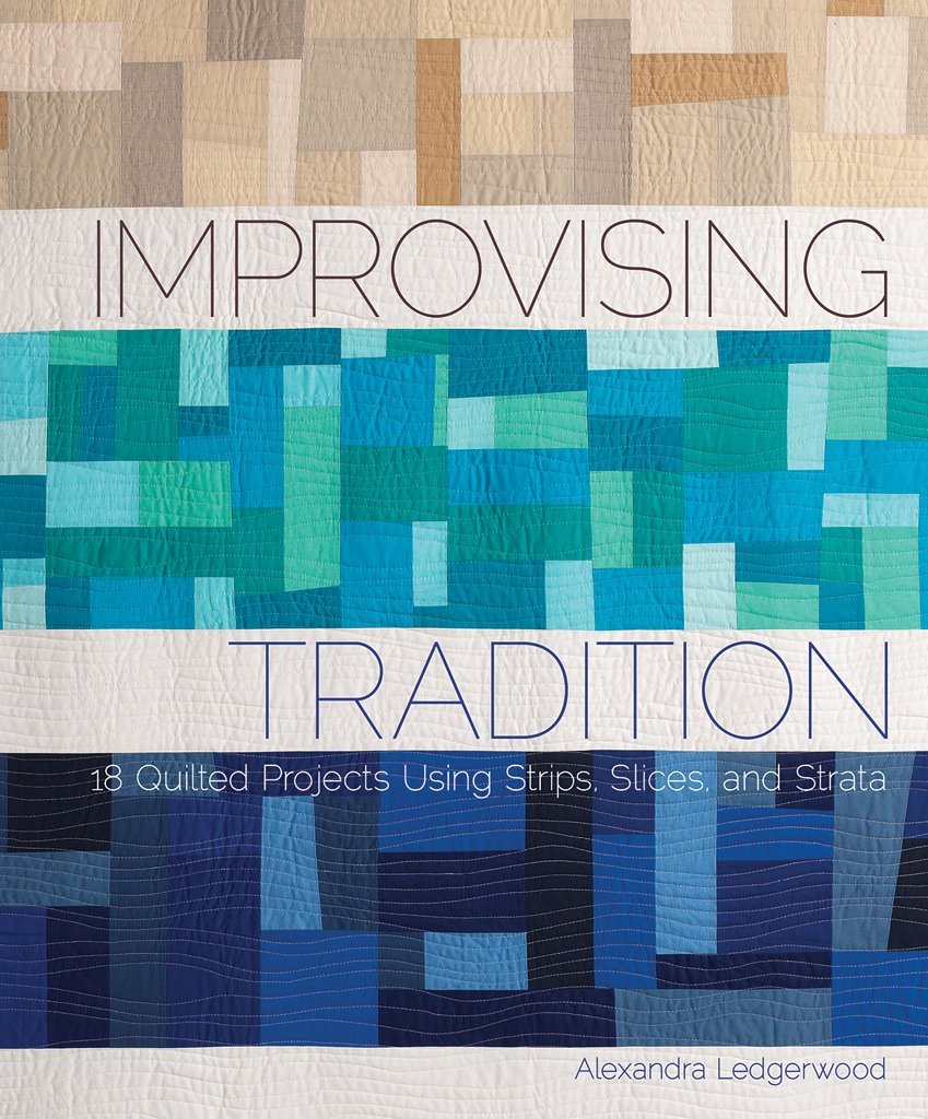 Improvising Tradition: 18 Quilted Projects Using Strips, Slices, And Strata,Used