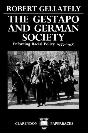 The Gestapo And German Society: Enforcing Racial Policy 19331945 (Clarendon Paperbacks)