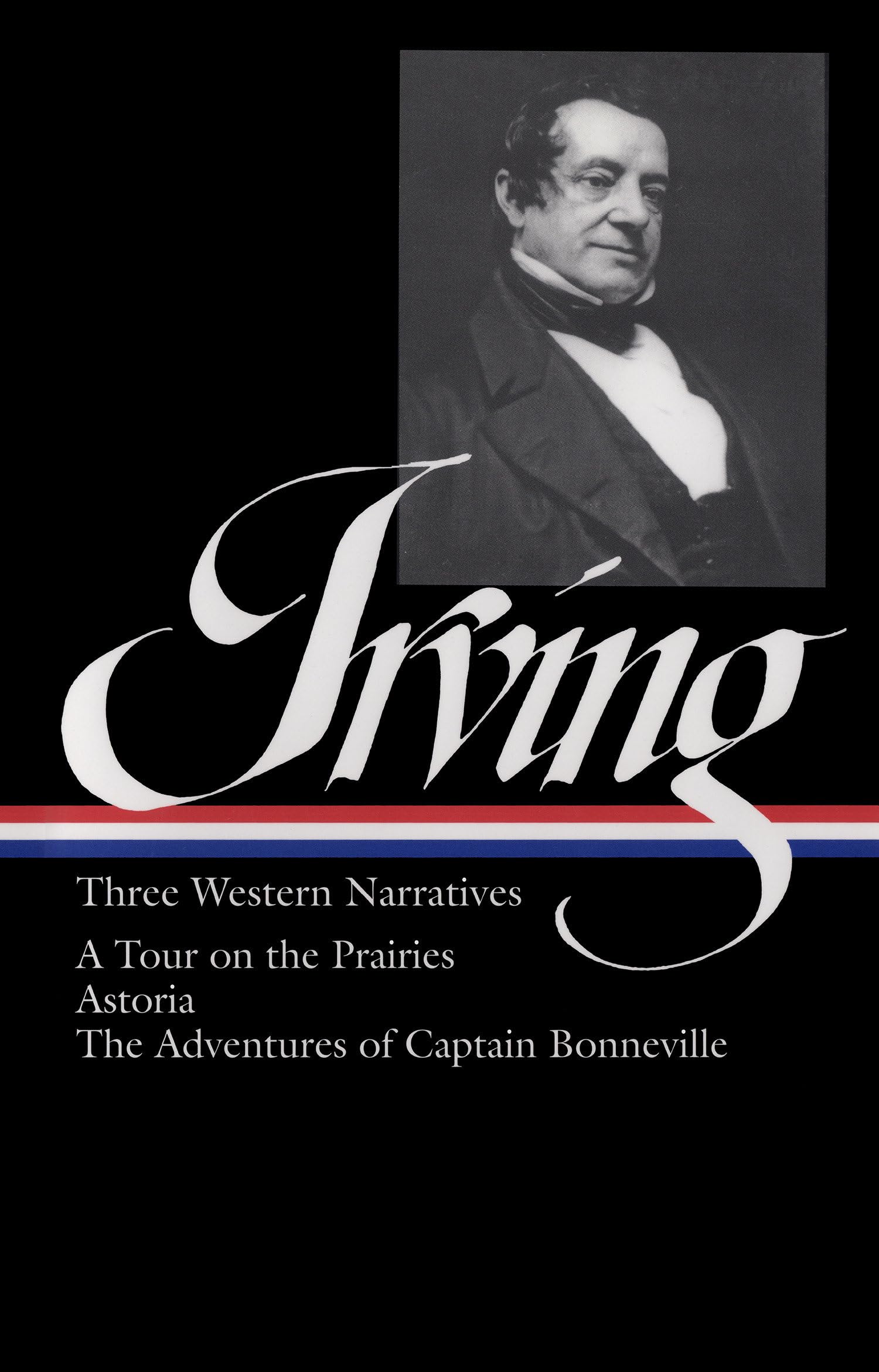 Washington Irving: Three Western Narratives: A Tour On The Prairie / Astoria / The Adventures Of Captain Bonneville (Library Of
