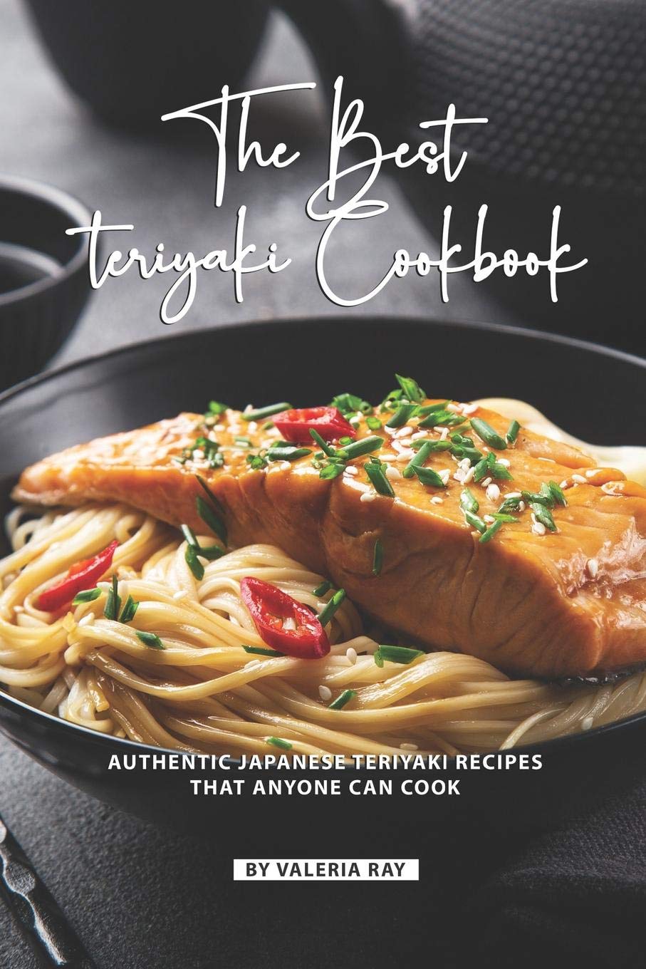 The Best Teriyaki Cookbook: Authentic Japanese Teriyaki Recipes That Anyone Can Cook,Used