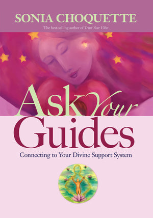 Ask Your Guides: Connecting to Your Divine Support System,New
