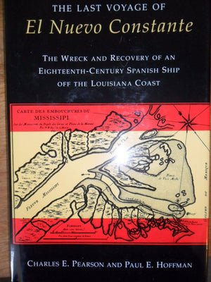 The Last Voyage of El Nuevo Constante: The Wreck and Recovery of an EighteenthCentury Spanish Ship Off the Louisiana Coast,Used