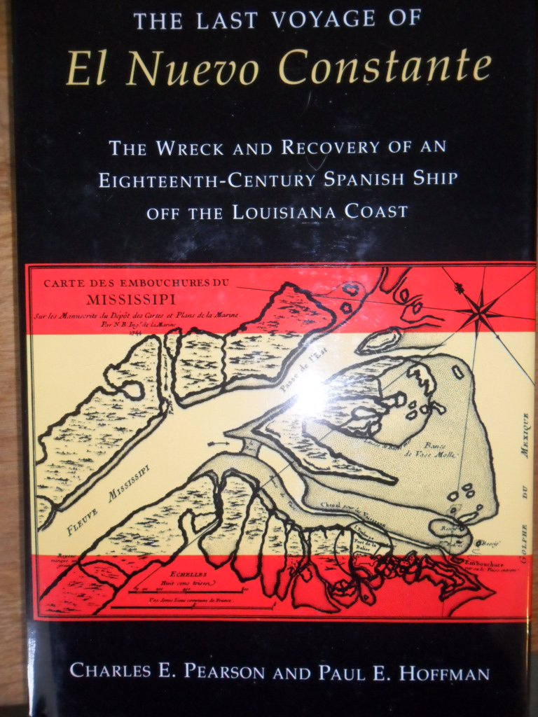 The Last Voyage of El Nuevo Constante: The Wreck and Recovery of an EighteenthCentury Spanish Ship Off the Louisiana Coast,Used