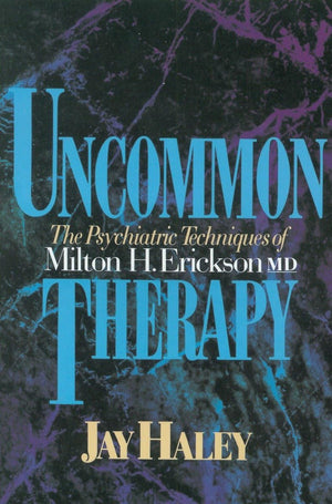 Uncommon Therapy: The Psychiatric Techniques Of Milton H. Erickson, M.D.,New
