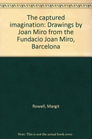 The captured imagination: Drawings by Joan Miro from the Fundacio Joan Miro, Barcelona,Used