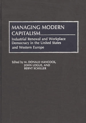 Managing Modern Capitalism: Industrial Renewal And Workplace Democracy In The United States And Western Europe (Contributions In