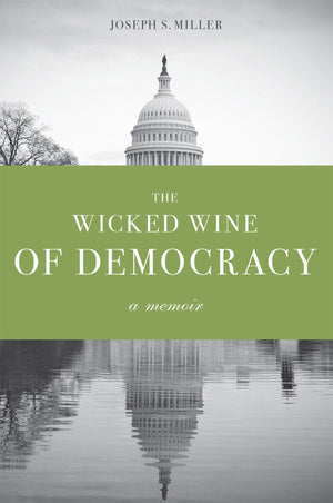 The Wicked Wine of Democracy: A Memoir of a Political Junkie, 19481995,Used